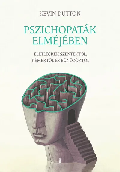 Pszichopaták elméjében - Életleckék szentektől, kémektől és bűnözőktől Szuper ajánlat