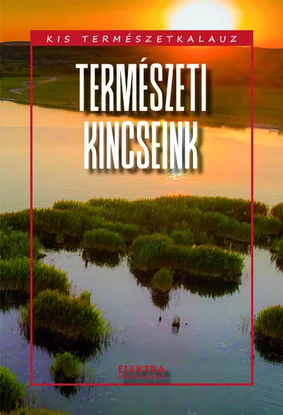 Utolsó esély Természeti kincseink - Kis természetkalauz