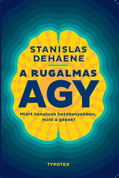 Szuper ajánlat A rugalmas agy - Miért tanulunk hatékonyabban, mint a gépek? - Test és lélek