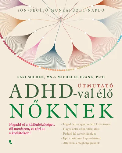 Útmuató ADHD-val élő nőknek - Fogadd el a különbözőséget,élj merészen, és törj át a korlátokon! Vedd meg most
