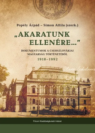 "Akaratunk ellenére..." - Dokumentumok a csehszlovákiai magyarok történetéből 1918-1992 Kedvezményes ár