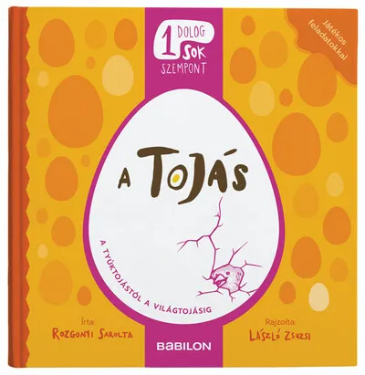 A tojás - A tyúktojástól a világtojásig - Egy dolog, sok szempont Legjobb ár