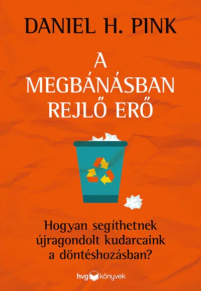 Gyors kiszállítás A megbánásban rejlő erő - Hogyan segíthetnek újragondolt kudarcaink a döntéshozásban?