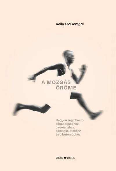 Azonnal elérhető A mozgás öröme - Hogyan segít hozzá a boldogsághoz, a reményhez, a kapcsolatokhoz és a bátorsághoz