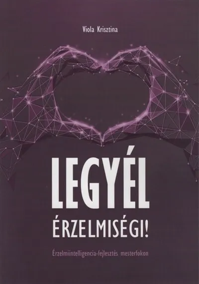 Kedvezmény Legyél érzelmiségi! - Érzelmiintelligencia-fejlesztés mesterfokon