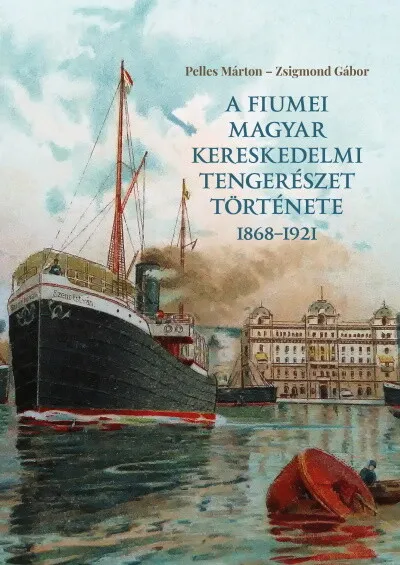 A fiumei magyar kereskedelmi tengerészet története 1868–1921 Bestseller