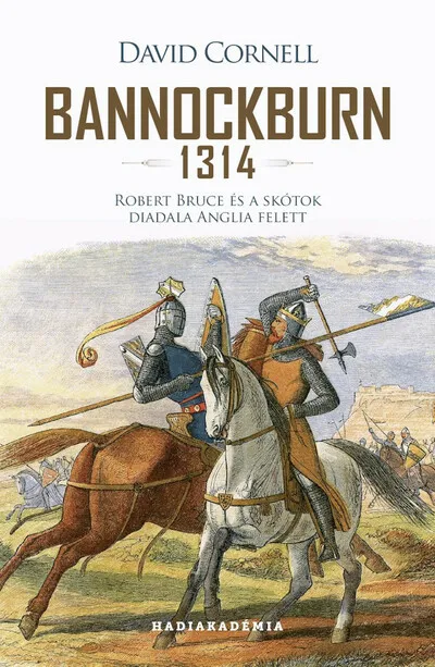 Azonnal elérhető Bannockburn 1314 - Robert Bruce és a skótok diadala Anglia felett - Hadiakadémia