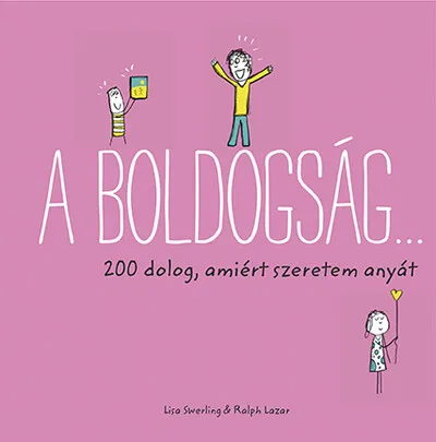 Újdonság A boldogság… - 200 dolog, amiért szeretem anyát