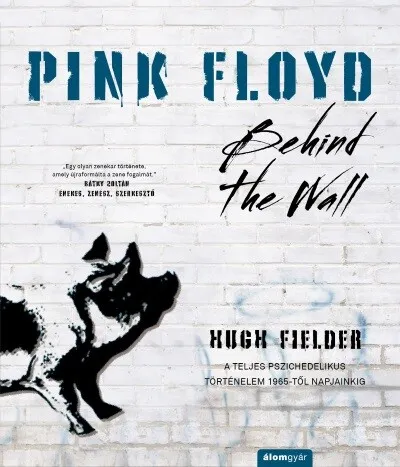 Biztonságos vásárlás Pink Floyd - Behind The Wall - A teljes pszichedelikus történelem 1965-től napjainkig - Történelem a dalok mögött