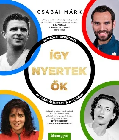 Akciós ár Így nyertek ők - 20 magyar sportoló, aki megváltoztatta a világot