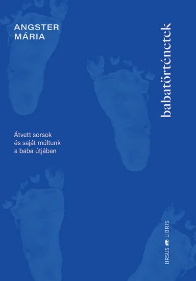 Babatörténetek - Átvett sorsok és saját múltunk a baba útjában Kedvezmény