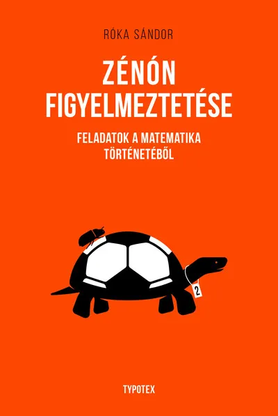 Zénón figyelmeztetése - Feladatok a matematika történetéből Gyors szállítás