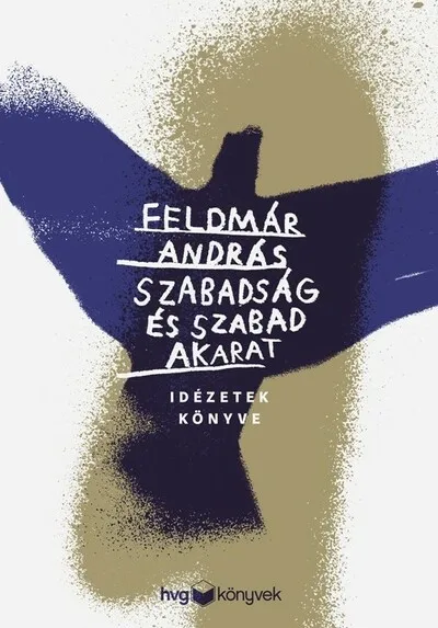 Kihagyhatatlan ajánlat Szabadság és szabad akarat - Idézetek könyve